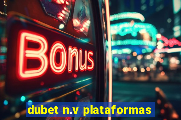 dubet n.v plataformas